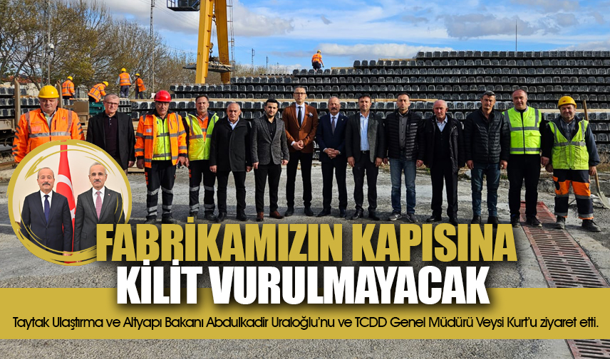 Taytak: fabrikamızın kapısına kilit vurulmayacak